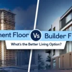 Builder Floor vs Apartments: Which Is Better For Living?